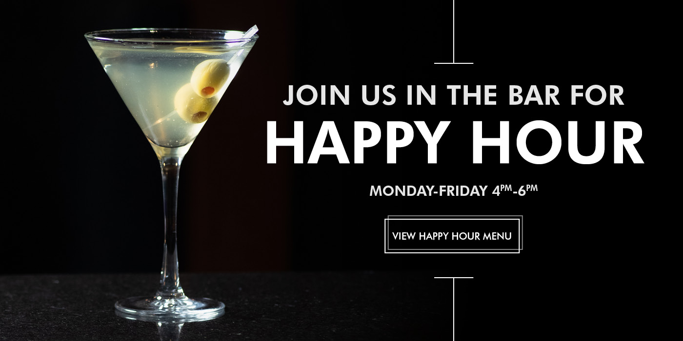 Join Us in the Bar for Happy Hour, Monday - Friday 4PM - 6PM