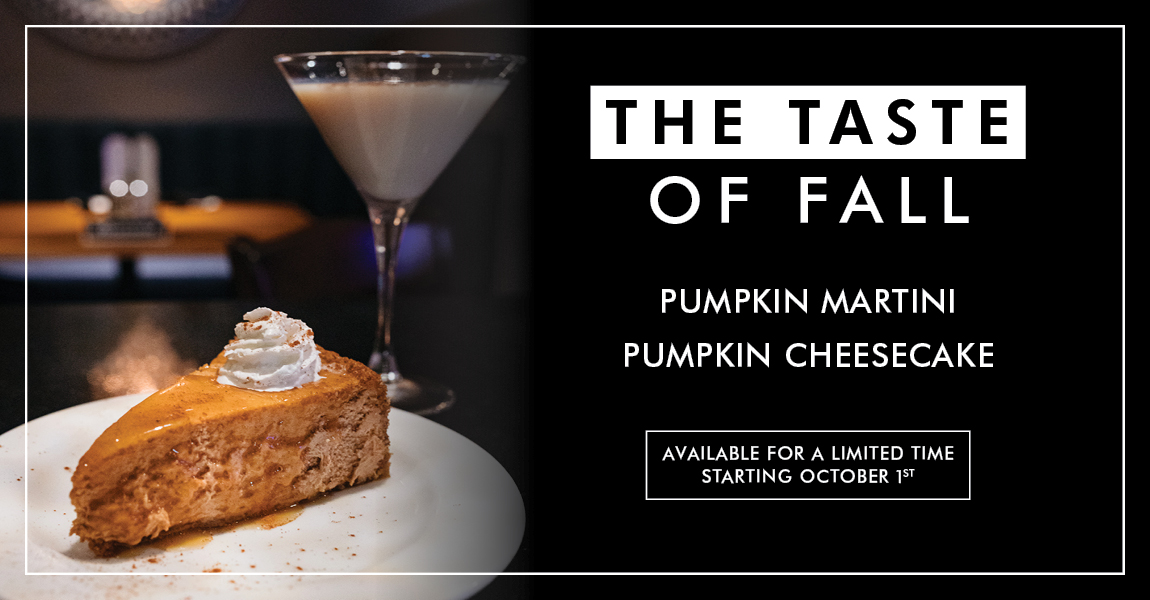 The Taste of Fall, Pumpkin Martini and Pumpkin Cheesecake, Available for a Limited Time Starting October 1st