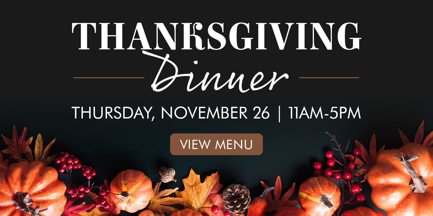 Thanksgiving Dinner - Thursday, November 26th, 11 AM to 5 PM, View Menu